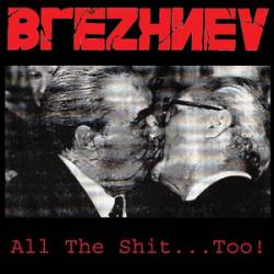 Brezhnev : All the Shit...Too!